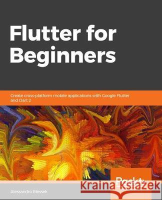 Flutter for Beginners Alessandro Biessek 9781788996082 Packt Publishing - książka