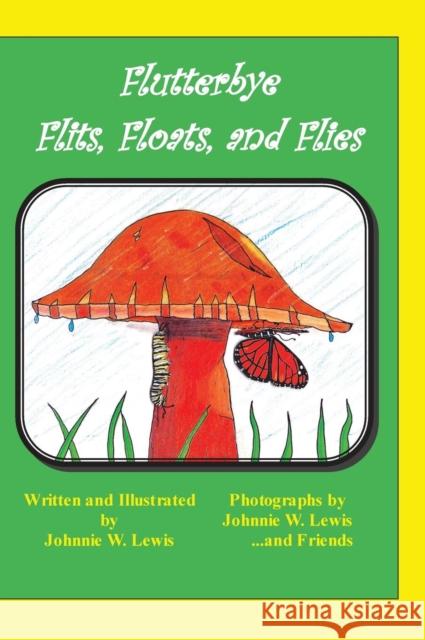 Flutterbye Flits, Floats, and Flies Johnnie W Lewis, Johnnie W Lewis 9780976255932 Franklin Wright Enterprises - książka