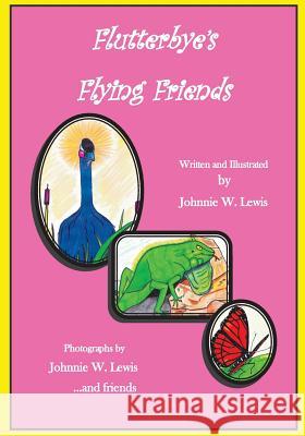 Flutterbye's Flying Friends Johnnie W. Lewis Johnnie W. Lewis 9781495955365 Createspace - książka