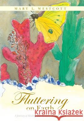 Fluttering on Earth: A Journey of Healing and Recovery through Poetry Westcott, Mary L. 9781504328227 Balboa Press - książka