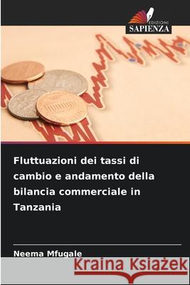 Fluttuazioni dei tassi di cambio e andamento della bilancia commerciale in Tanzania Mfugale, Neema 9786200826701 Edizioni Sapienza - książka