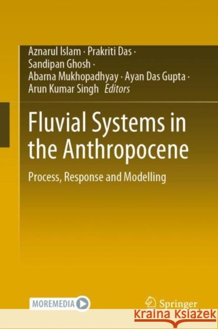 Fluvial Systems in the Anthropocene: Process, Response and Modelling Aznarul Islam Prakriti Das Sandipan Ghosh 9783031111808 Springer - książka