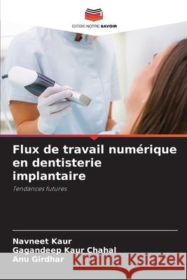Flux de travail numérique en dentisterie implantaire Kaur, Navneet, KAUR CHAHAL, GAGANDEEP, Girdhar, ANU 9786202460514 Editions Notre Savoir - książka