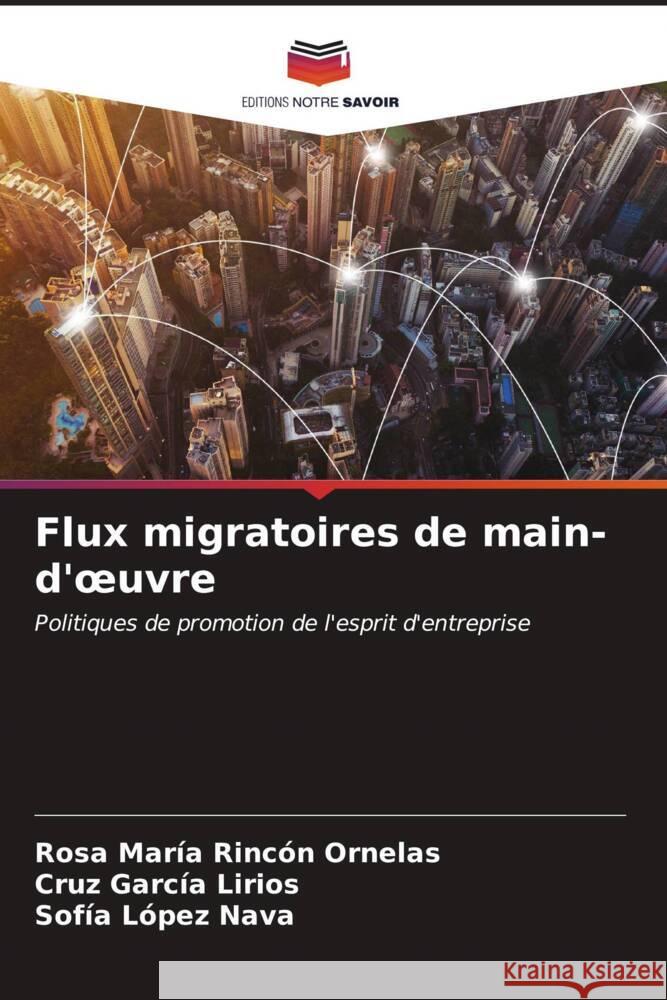 Flux migratoires de main-d'oeuvre Rincón Ornelas, Rosa María, García Lirios, Cruz, López Nava, Sofía 9786207089444 Editions Notre Savoir - książka