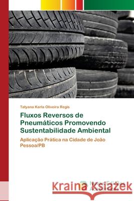 Fluxos Reversos de Pneumáticos Promovendo Sustentabilidade Ambiental Oliveira Regis, Tatyana Karla 9786200790163 Novas Edicioes Academicas - książka