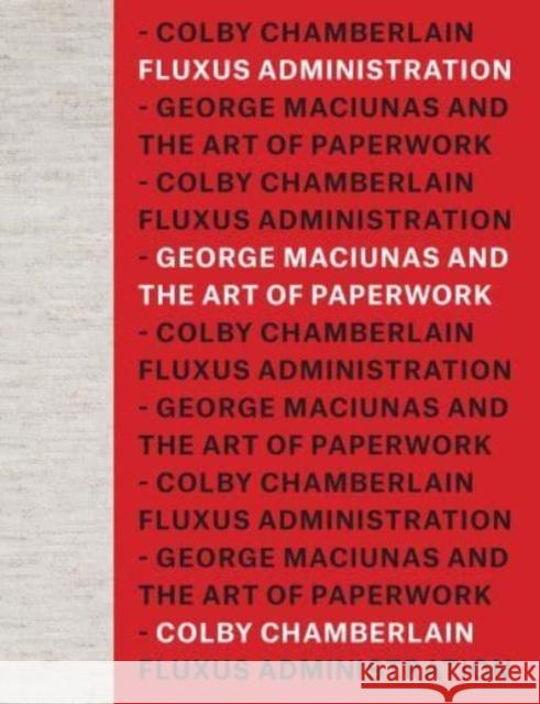 Fluxus Administration: George Maciunas and the Art of Paperwork Colby Chamberlain 9780226831374 The University of Chicago Press - książka