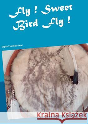 Fly ! Sweet Bird Fly !: English Criminalistic Novel Thieme, Heike 9783752813449 Books on Demand - książka