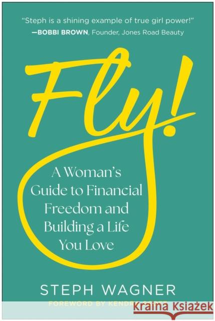 Fly!: A Woman's Guide to Financial Freedom and Building a Life You Love Steph Wagner 9781637747650 Matt Holt Books - książka