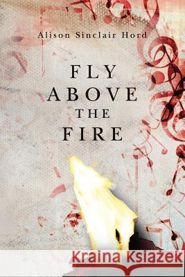 Fly Above the Fire Alison Sinclair Hord 9781519539434 Createspace Independent Publishing Platform - książka