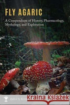 Fly Agaric: A Compendium of History, Pharmacology, Mythology, & Exploration Kevin M Feeney 9780578303321 Fly Agaric Press - książka