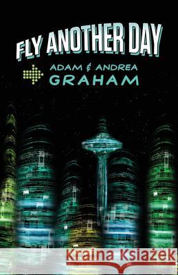 Fly Another Day: The Adventures of Powerhouse #1 and #2 Adam E. Graham Andrea J. Graham 9781482617788 Createspace - książka