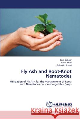 Fly Ash and Root-Knot Nematodes Saboor Iram                              Khan Abrar                               Ansari Safiuddin 9783659454370 LAP Lambert Academic Publishing - książka