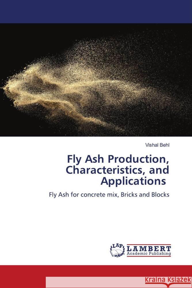 Fly Ash Production, Characteristics, and Applications Behl, Vishal 9783659746840 LAP Lambert Academic Publishing - książka