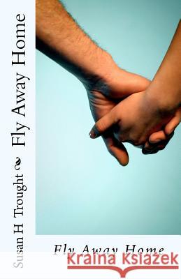 Fly Away Home Susan H. Trought 9781463620455 Createspace - książka