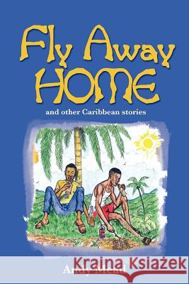 Fly Away Home Mead, Andy 9789768184412 LMH Publishers - książka
