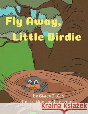 Fly Away, Little Birdie Stacy Doley Lacrymosa 9780998569925 Doley Publications - książka