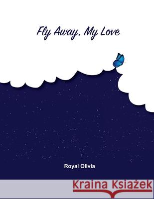 Fly Away My Love Royal Olivia 9781300283515 Lulu.com - książka