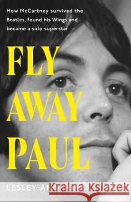 Fly Away Paul: How Paul McCartney survived the Beatles and found his Wings Lesley-Ann Jones 9781399721783 Hodder & Stoughton - książka