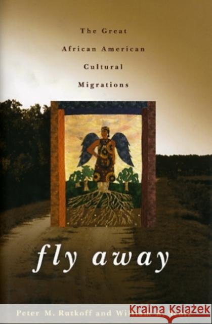 Fly Away: The Great African American Cultural Migration Rutkoff, Peter M. 9780801894770 Johns Hopkins University Press - książka