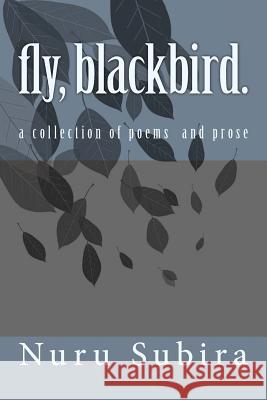 fly, blackbird.: A Collection of Poems and Prose Subira, Nuru 9781517795252 Createspace Independent Publishing Platform - książka