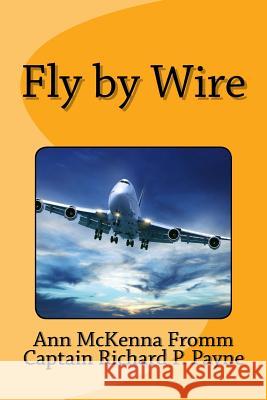 Fly by Wire Ann McKenna Fromm Captain Richard P. Payne 9781542439688 Createspace Independent Publishing Platform - książka