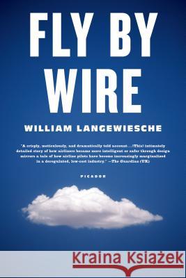 Fly by Wire: The Geese, the Glide, the Miracle on the Hudson William Langewiesche 9780312655389 Picador USA - książka