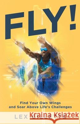 Fly!: Find Your Own Wings And Soar Above Life's Challenges Lex Gillette 9781951503062 Authors Unite Publishing - książka