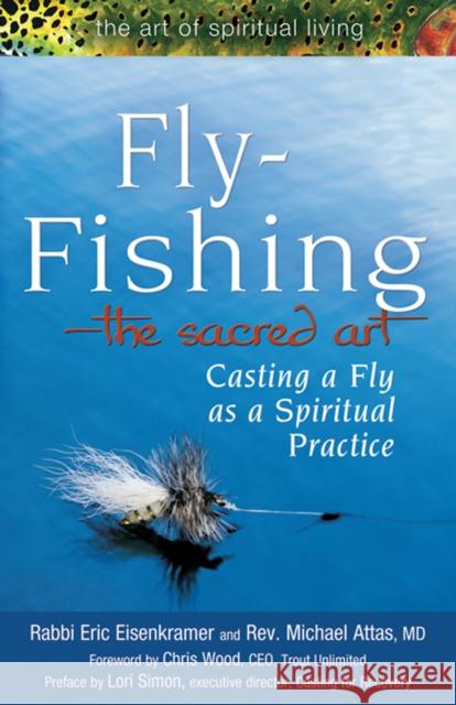 Fly Fishing--The Sacred Art: Casting a Fly as Spiritual Practice Eric Eisenkramer Michael Attas Micheal Attas 9781683360636 Skylight Paths Publishing - książka