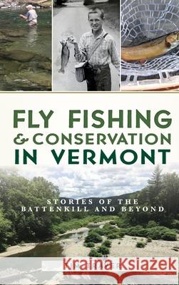 Fly Fishing and Conservation in Vermont: Stories of the Battenkill and Beyond Tim Traver 9781540242372 History Press Library Editions - książka