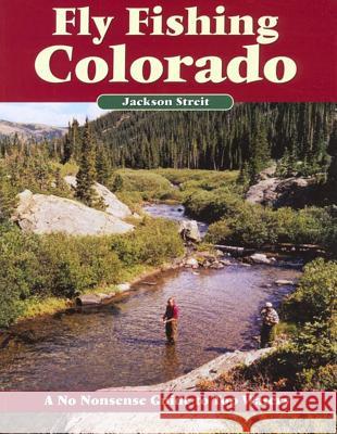 Fly Fishing Colorado: A No Nonsense Guide to Top Waters Jackson Streit 9781892469137 No Nonsense Fly Fishing Guidebooks - książka