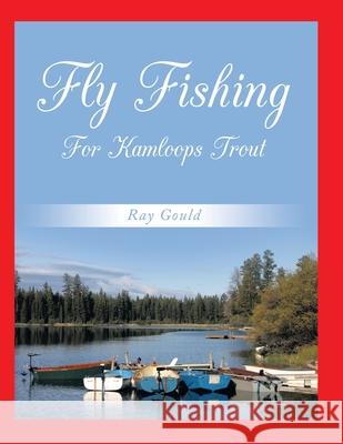 Fly Fishing for Kamloops Trout Gould, Ray 9781452054568 Authorhouse - książka