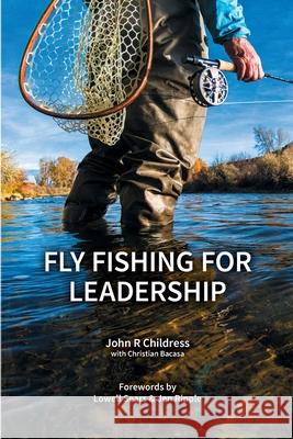 Fly Fishing for Leadership John R Childress, Christian Bacasa 9781999891817 Principia Associates - książka