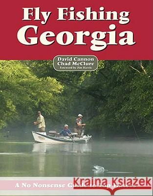 Fly Fishing Georgia: A No Nonsense Guide to Top Waters Cannon David McClure Chad 9781892469205 No Nonsense Guides - książka