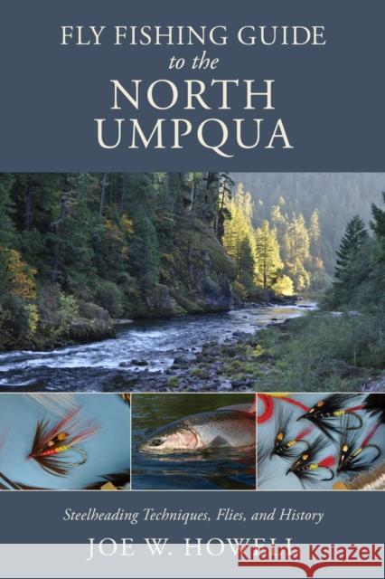 Fly Fishing Guide to the North Umpqua: Steelheading Techniques, Flies, and History Joe W. Howell 9780811775304 Stackpole Books - książka