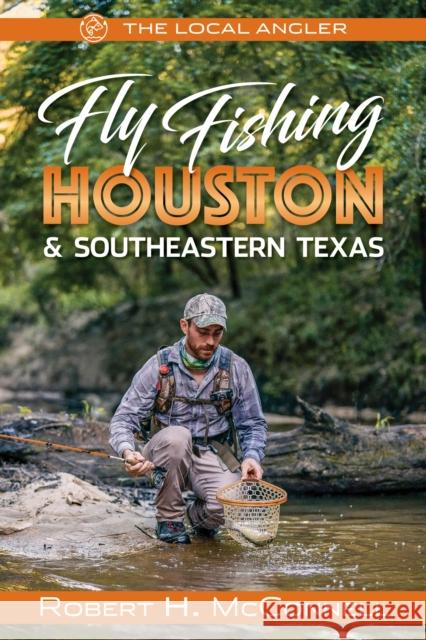 Fly Fishing Houston & Southeastern Texas Robert H. McConnell 9781945501609 Imbrifex Books - książka