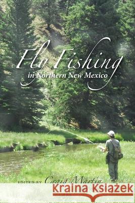Fly Fishing in Northern New Mexico Craig Martin 9780826366375 University of New Mexico Press - książka