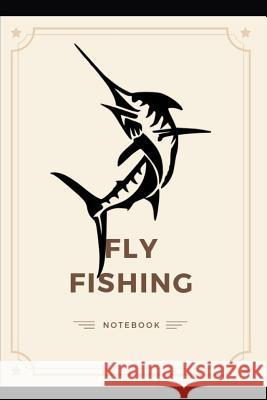 Fly Fishing Notebook: Perfect and ideal to record your Fish Journey. Made for Fly Fishing Lover and Travel Vacation Book Perfect Gift For Fa Publication, Yuniey 9781070873039 Independently Published - książka