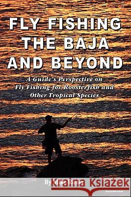 Fly Fishing the Baja and Beyond Mike Rieser 9780578075563 Baja Time Publications - książka