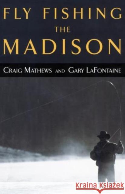 Fly Fishing the Madison Craig Mathews Gary LaFontaine 9781585745074 Lyons Press - książka