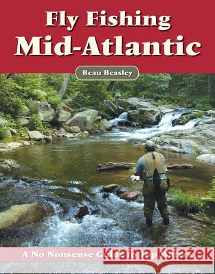 Fly Fishing the Mid-Atlantic: A No Nonsense Guide to Top Waters  9781892469243 No Nonsense Fly Fishing Guidebooks - książka