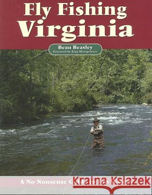 Fly Fishing Virginia: A No Nonsense Guide to Top Waters Beau Beasley Pete Chadwell King Montgomery 9781892469168 No Nonsense Fly Fishing Guidebooks - książka