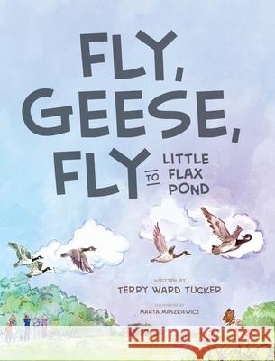 Fly, Geese, Fly: to Little Flax Pond Terry War Marta Maszkiewicz 9781733412223 Lively Hope Books & More - książka