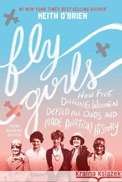Fly Girls: How Five Daring Women Defied All Odds and Made Aviation History O'Brien, Keith 9780358242178 Houghton Mifflin - książka