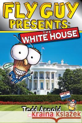 Fly Guy Presents: The White House (Scholastic Reader, Level 2) Arnold, Tedd 9780545917377 Scholastic Inc. - książka