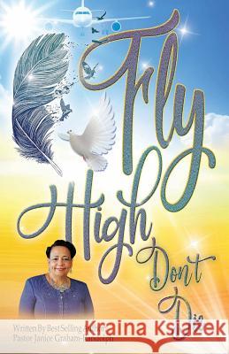 Fly High Don't Die Janice Randolph 9780578517377 Go Girlfriend Shine for Jesus Inc - książka