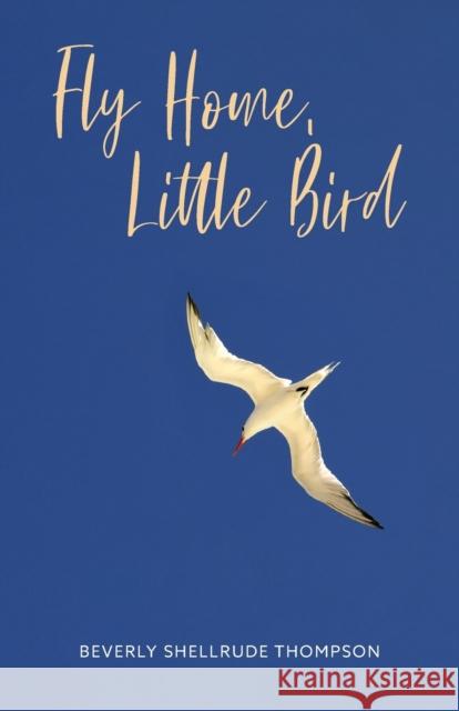 Fly Home, Little Bird Beverly Shellrude Thompson 9781525575266 FriesenPress - książka