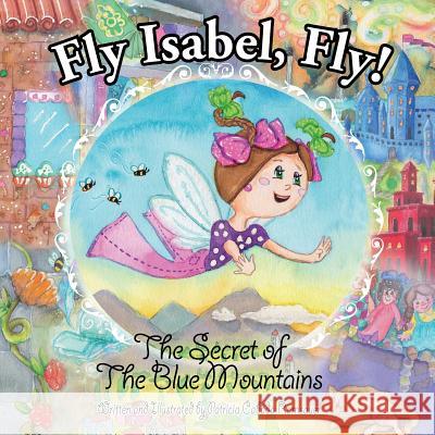 Fly Isabel, Fly!: The Secret of the Blue Mountains Patricia Cabada Ramsauer 9781717871527 Independently Published - książka