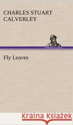 Fly Leaves Charles Stuart Calverley 9783849193447 Tredition Classics - książka