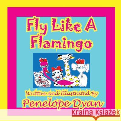 Fly Like a Flamingo Penelope Dyan Penelope Dyan 9781935630487 Bellissima Publishing - książka