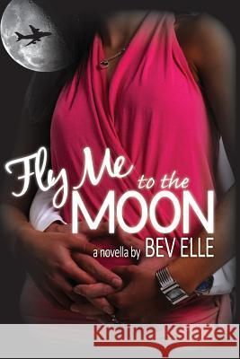 Fly Me to the Moon Bev Elle 9780692384725 Bev Elle Press - książka